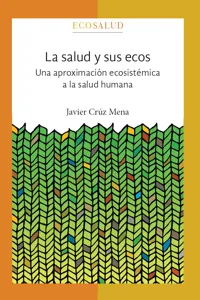 La salud y sus ecos. Una aproximación ecosistémica a la salud humana_cover