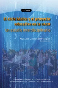 El ciclo básico y el proyecto educativo de la UACM_cover