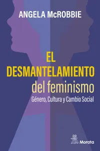 El desmantelamiento del feminismo. Género, Cultura y Cambio Social_cover