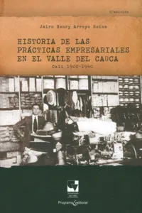 Historia de las prácticas empresariales en el Valle del Cauca Cali 1900 - 1940_cover