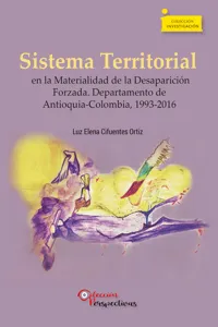 Sistema Territorial en la Materialidad de la Desaparición Forzada. Departamento de Antioquia-Colombia, 1993-2016_cover