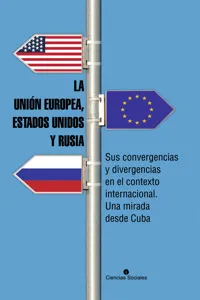 La Unión Europea, Estados Unidos y Rusia. Sus convergencias y divergencias en el contexto internacional. Una mirada desde Cuba_cover