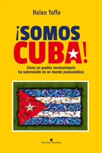 ¡Somos Cuba! Cómo un pueblo revolucionario ha sobrevivido en un mundo postsoviético_cover