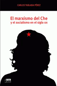 El marxismo del Che y el socialismo en el siglo XXI_cover