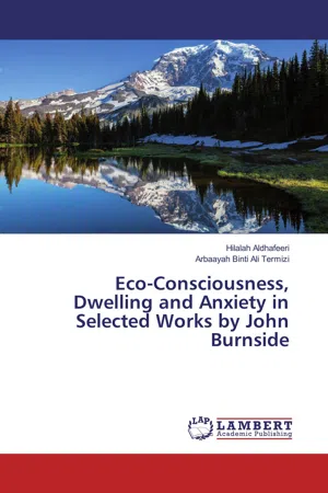 Eco-Consciousness, Dwelling and Anxiety in Selected Works by John Burnside