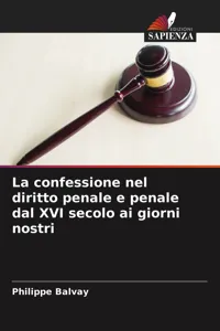 La confessione nel diritto penale e penale dal XVI secolo ai giorni nostri_cover