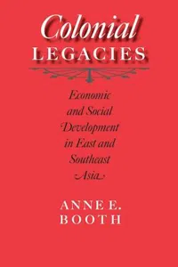 Colonial Legacies : Economic and Social Development in East and Southeast Asia_cover