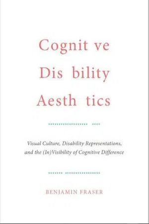 Cognitive Disability Aesthetics : Visual Culture, Disability Representations, and the (In)Visibility of Cognitive Difference
