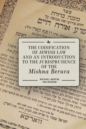 The Codification of Jewish Law and an Introduction to the Jurisprudence of the "Mishna Berura"