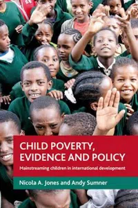 Child Poverty, Evidence and Policy : Mainstreaming Children in International Development_cover