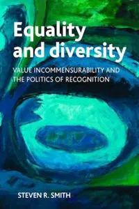 Equality and Diversity : Value Incommensurability and the Politics of Recognition_cover