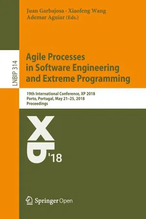 Agile Processes in Software Engineering and Extreme Programming: 19th International Conference, XP 2018, Porto, Portugal, May 21–25, 2018, Proceedings (Volume 314.0)