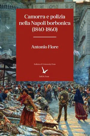 Camorra e polizia nella Napoli borbonica : 1840-1860 (Volume 25)