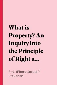 What is Property? An Inquiry into the Principle of Right and of Government_cover