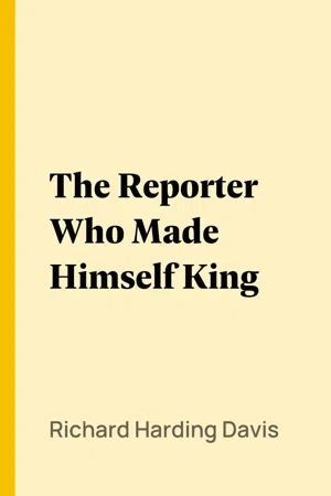 [PDF] The Reporter Who Made Himself King by Richard Harding Davis eBook ...