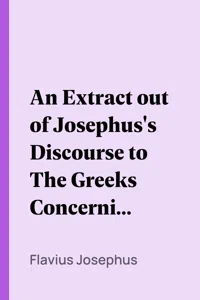 An Extract out of Josephus's Discourse to The Greeks Concerning Hades_cover