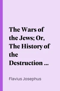 The Wars of the Jews; Or, The History of the Destruction of Jerusalem_cover