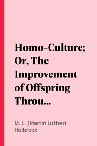 Homo-Culture; Or, The Improvement of Offspring Through Wiser Generation_cover