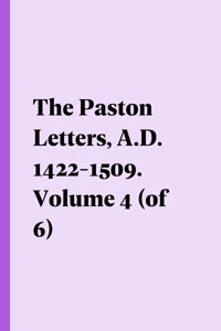 The Paston Letters, A.D. 1422-1509. Volume 4_cover