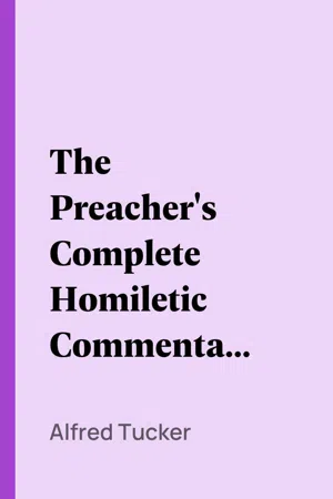 The Preacher's Complete Homiletic Commentary on the Books of the Bible, Volume 15 (of 32)