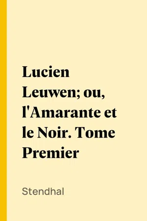 Lucien Leuwen; ou, l'Amarante et le Noir. Tome Premier