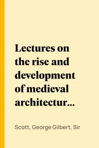 Lectures on the rise and development of medieval architecture; vol. 1_cover