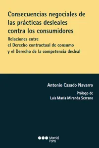Consecuencias negociales de las prácticas desleales contra los consumidores. Relaciones entre el Derecho contractual de consumo y el Derecho de la competencia desleal._cover