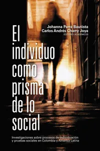 El individuo como prisma de lo social. Investigaciones sobre procesos de individuación y pruebas sociales en Colombia y América Latina_cover