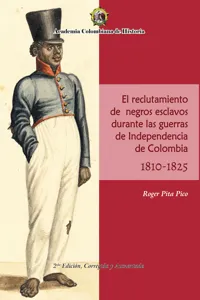 El Reclutamiento de negros esclavos durante las Guerras de Independencia de Colombia 1810- 1825._cover