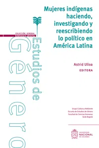 Mujeres indígenas haciendo, investigando y reescribiendo lo político en América Latina_cover