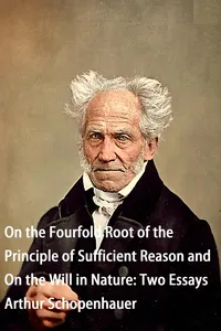 On the Fourfold Root of the Principle of Sufficient Reason and On the Will in Nature_cover