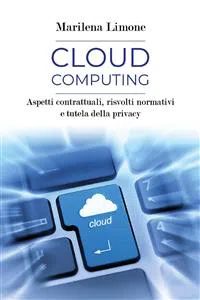 Cloud computing. Aspetti contrattuali, risvolti normativi e tutela della privacy_cover