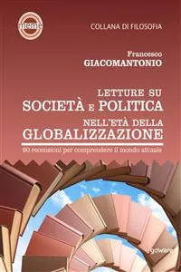 Letture su società e politica nell'età della globalizzazione. 90 recensioni per comprendere il mondo attuale_cover