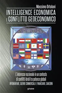 Intelligence economica e conflitto geoeconomico. L'interesse nazionale in un contesto di conflitti ibridi tra potenze globali. Infowarfare, guerre commerciali e finanziarie, sanzioni_cover