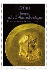 Olimpia, madre di Alessandro Magno_cover