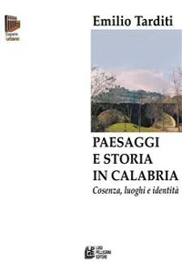 Paesaggi e storia in Calabria. Cosenza, luoghi e identità_cover