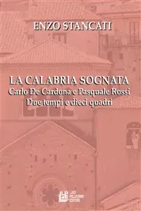 La Calabria Sognata. Carlo De Cardona e Pasquale Rossi Due tempi e dieci quadri_cover