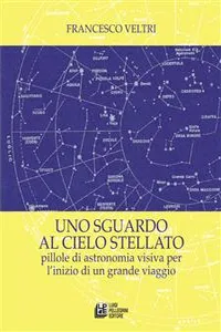 Uno sguardo al cielo stellato. Pillole di astronomia visiva per l'inizio di un grande viaggio_cover