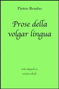 Prose della volgar lingua di Pietro Bembo in ebook_cover