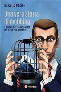 Una vera storia di mobbing - Il procedimento disciplinare per piegare un precario_cover