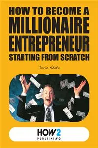 How to Become a Millionaire Entrepreneur Starting from Scratch_cover