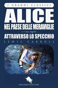 ALICE NEL PAESE DELLE MERAVIGLIE e ATTRAVERSO LO SPECCHIO di Lewis Carroll, con 82 illustrazioni di John Tenniel_cover