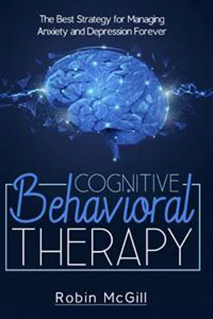 Cognitive Behavioral Therapy. The Best Strategy for Managing Anxiety and Depression Forever