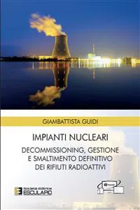 Impianti Nucleari. Decommissioning Gestione e Smaltimento definitivo dei Rifiuti Radioattivi_cover