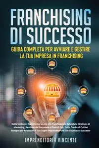 Franchising di Successo: Guida Completa per Avviare e Gestire la Tua Impresa in Franchising_cover