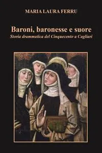 Baroni, baronesse e suore. Storia drammatica del Cinquecento a Cagliari_cover