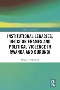 Institutional Legacies, Decision Frames and Political Violence in Rwanda and Burundi_cover