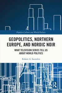 Geopolitics, Northern Europe, and Nordic Noir_cover