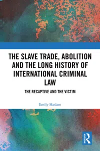 The Slave Trade, Abolition and the Long History of International Criminal Law_cover