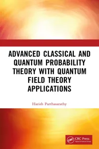Advanced Classical and Quantum Probability Theory with Quantum Field Theory Applications_cover